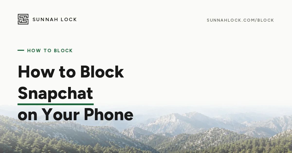 How to Block the Snapchat App on Android and iPhone (Not Just a Person)