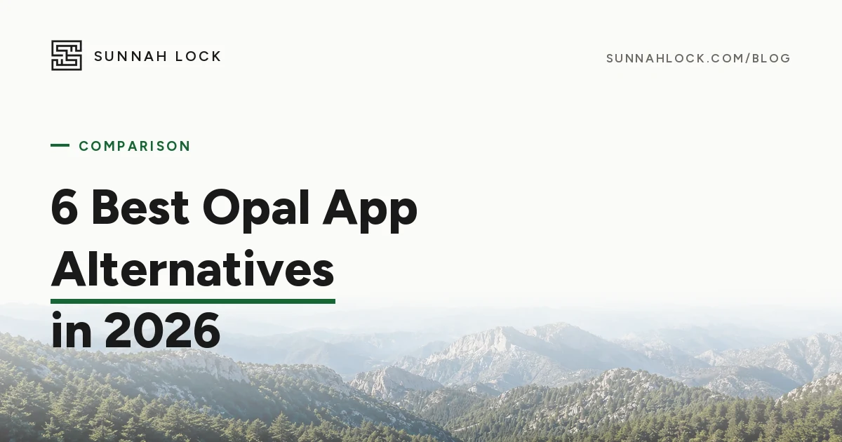 6 Best Opal App Alternatives in 2026 — a Sunnah Lock comparison of app blockers, over a misty mountain ridgeline